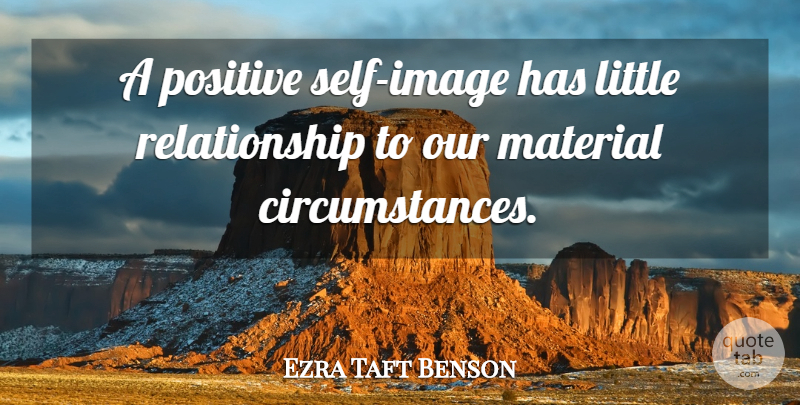 Ezra Taft Benson Quote About Self, Littles, Circumstances: A Positive Self Image Has...