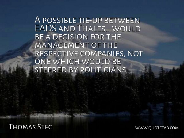 Thomas Steg Quote About Decision, Management, Possible, Steered: A Possible Tie Up Between...