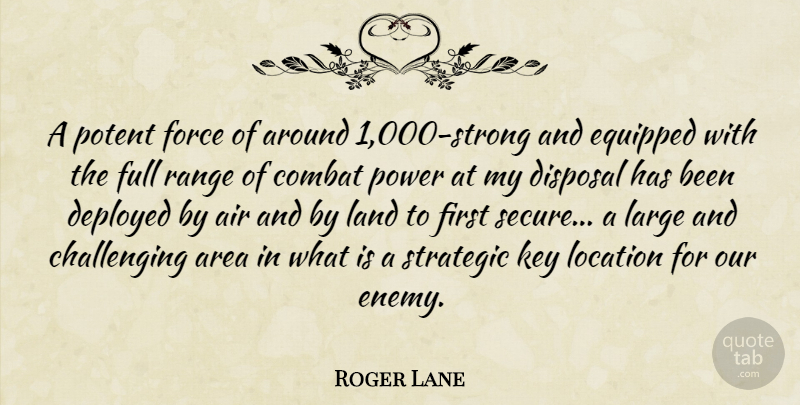 Roger Lane Quote About Air, Area, Combat, Deployed, Disposal: A Potent Force Of Around...