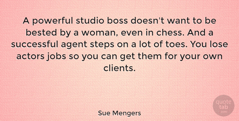 Sue Mengers Quote About Agent, Jobs, Lose, Powerful, Steps: A Powerful Studio Boss Doesnt...