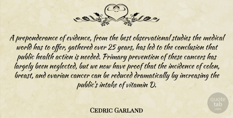 Cedric Garland Quote About Action, Best, Cancers, Conclusion, Gathered: A Preponderance Of Evidence From...