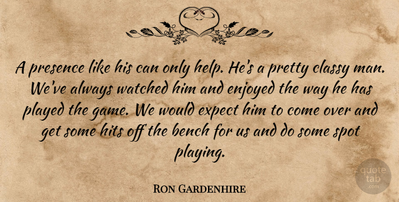 Ron Gardenhire Quote About Bench, Classy, Enjoyed, Expect, Hits: A Presence Like His Can...