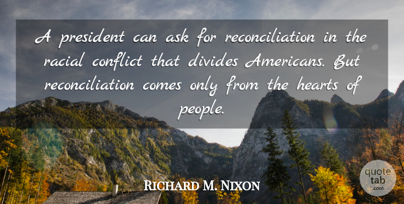 Richard M. Nixon Quote About Heart, People, President: A President Can Ask For...