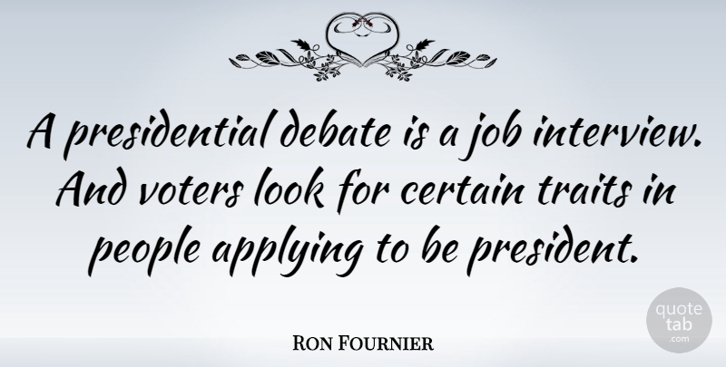 Ron Fournier Quote About Jobs, People, Presidential: A Presidential Debate Is A...