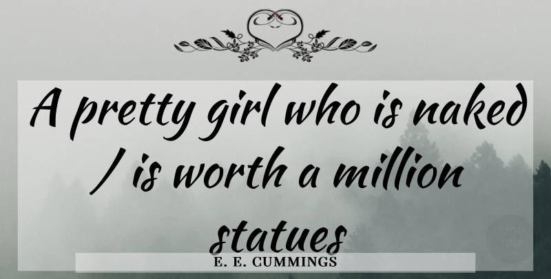 e. e. cummings Quote About Beauty, Girl, Naked: A Pretty Girl Who Is...