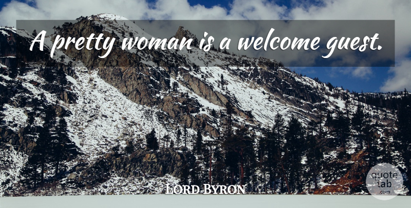 Lord Byron Quote About Pretty Woman, Guests, Welcome: A Pretty Woman Is A...