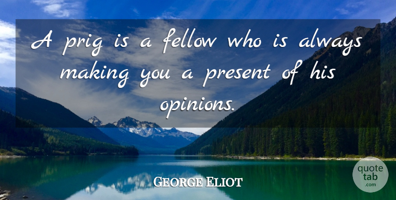 George Eliot Quote About Opinion, Cynicism, Fellows: A Prig Is A Fellow...