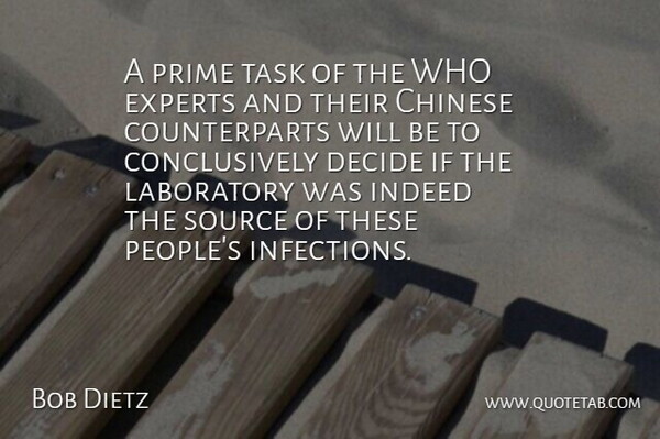 Bob Dietz Quote About Chinese, Decide, Experts, Indeed, Laboratory: A Prime Task Of The...
