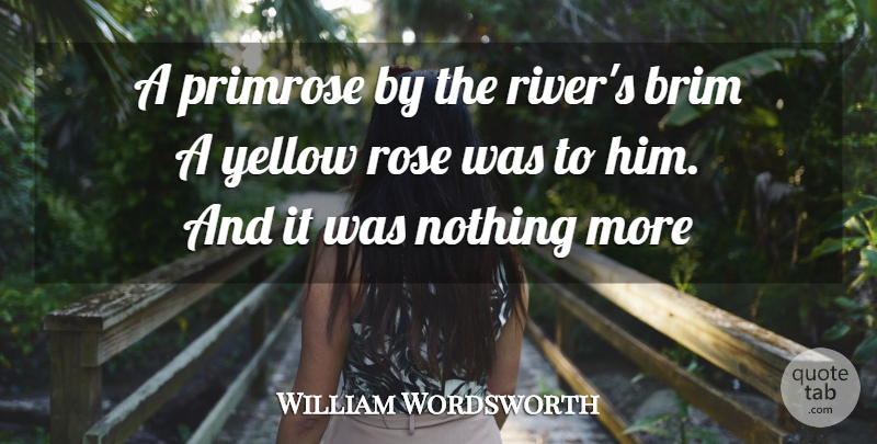 William Wordsworth Quote About Flower, Yellow, Rivers: A Primrose By The Rivers...