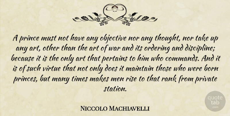 Niccolo Machiavelli Quote About Art, War, Men: A Prince Must Not Have...
