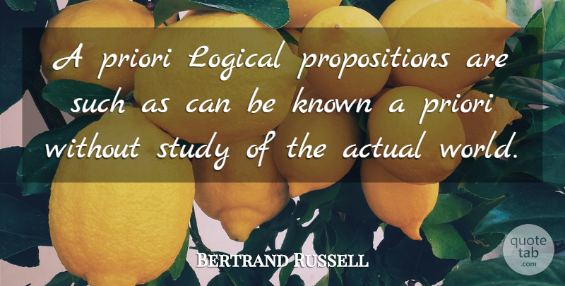 Bertrand Russell Quote About World, Study, Logical: A Priori Logical Propositions Are...