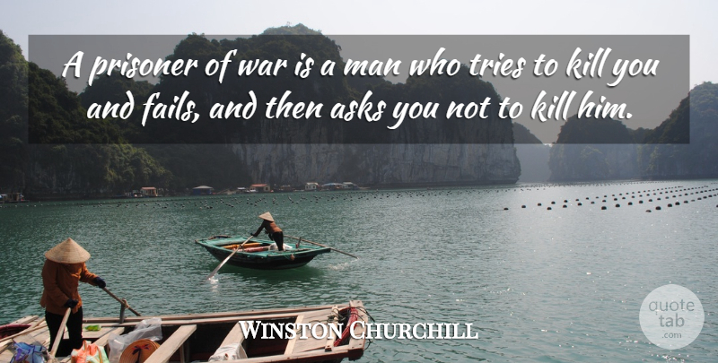Winston Churchill Quote About Funny, Sarcastic, Laughter: A Prisoner Of War Is...