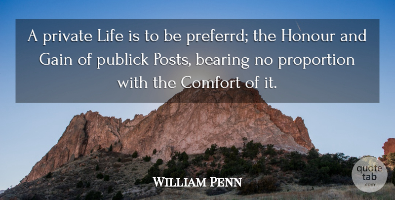William Penn Quote About Gains, Comfort, Life Is: A Private Life Is To...