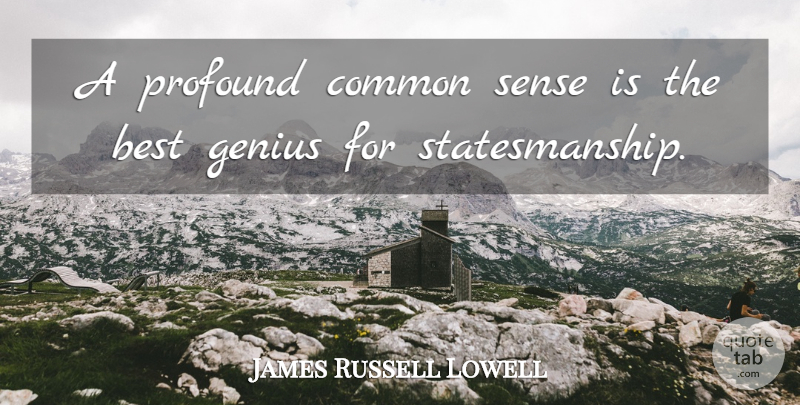 James Russell Lowell Quote About Profound, Common Sense, Genius: A Profound Common Sense Is...