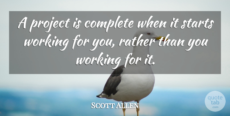 Scott Allen Quote About Business, Complete, Project, Rather, Starts: A Project Is Complete When...