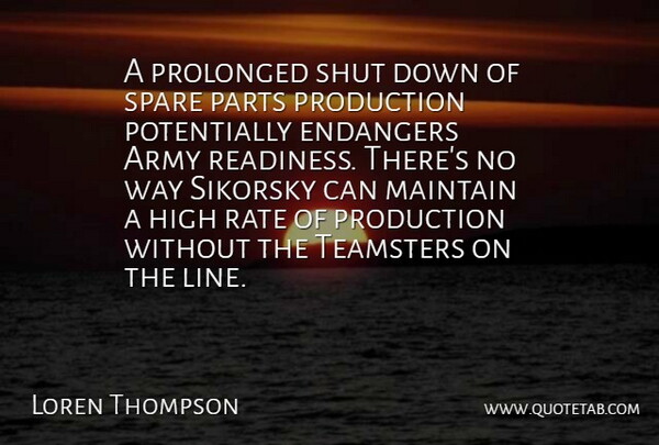 Loren Thompson Quote About Army, Army And Navy, High, Maintain, Parts: A Prolonged Shut Down Of...