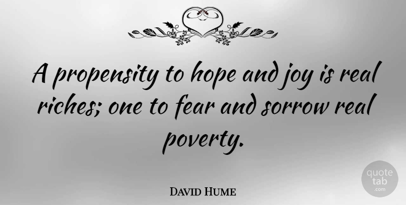 David Hume Quote About Real, Joy, Sorrow: A Propensity To Hope And...