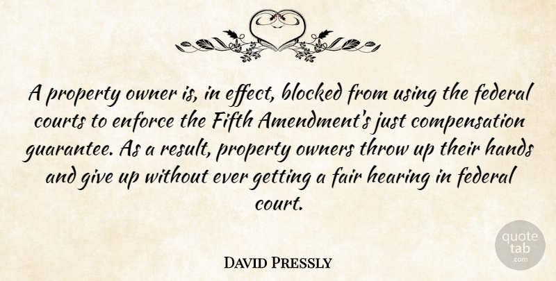 David Pressly Quote About Blocked, Courts, Enforce, Fair, Federal: A Property Owner Is In...