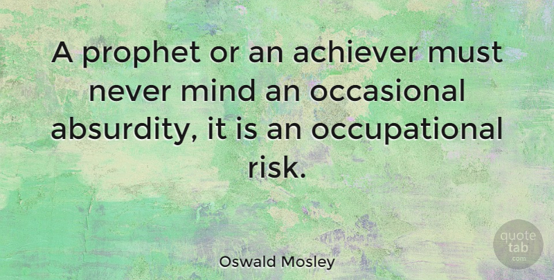 Oswald Mosley Quote About Risk, Mind, Prophet: A Prophet Or An Achiever...