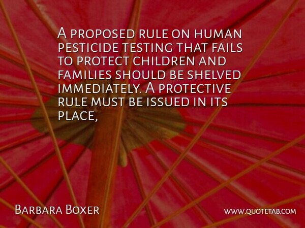 Barbara Boxer Quote About Children, Fails, Families, Human, Proposed: A Proposed Rule On Human...