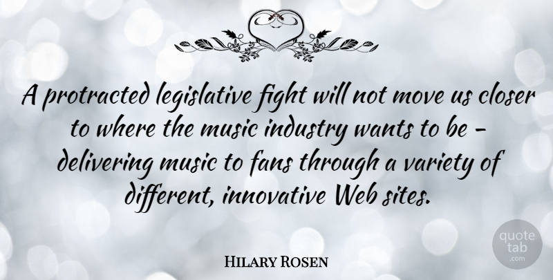Hilary Rosen Quote About American Businessman, Closer, Delivering, Fans, Innovative: A Protracted Legislative Fight Will...