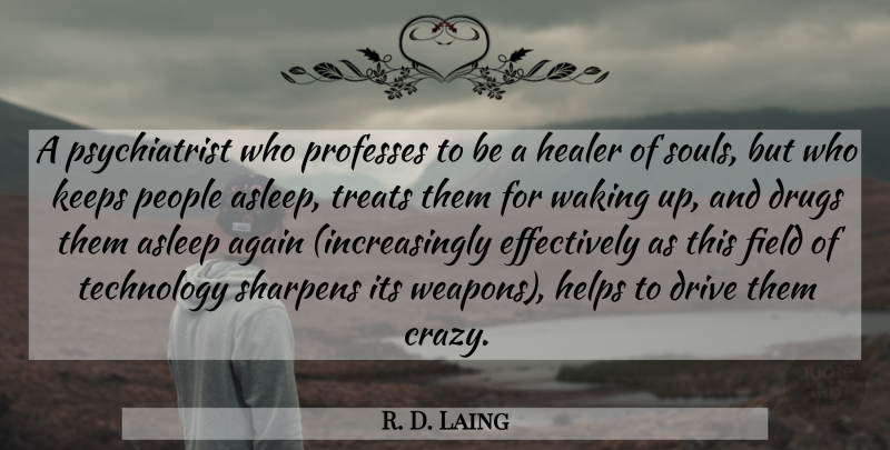 R. D. Laing Quote About Crazy, Technology, People: A Psychiatrist Who Professes To...