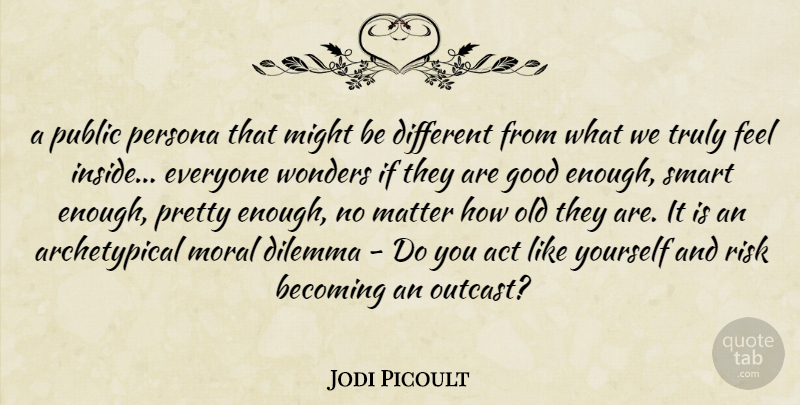 Jodi Picoult Quote About Smart, Risk, Might: A Public Persona That Might...