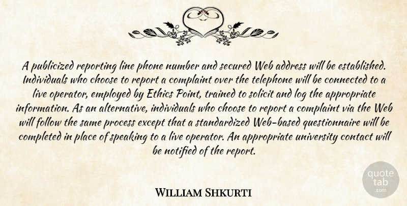 William Shkurti Quote About Address, Choose, Complaint, Completed, Connected: A Publicized Reporting Line Phone...