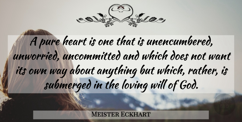 Meister Eckhart Quote About Heart, Want, Way: A Pure Heart Is One...