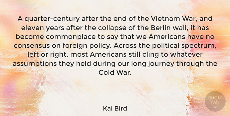 Kai Bird Quote About Across, Berlin, Cling, Cold, Collapse: A Quarter Century After The...