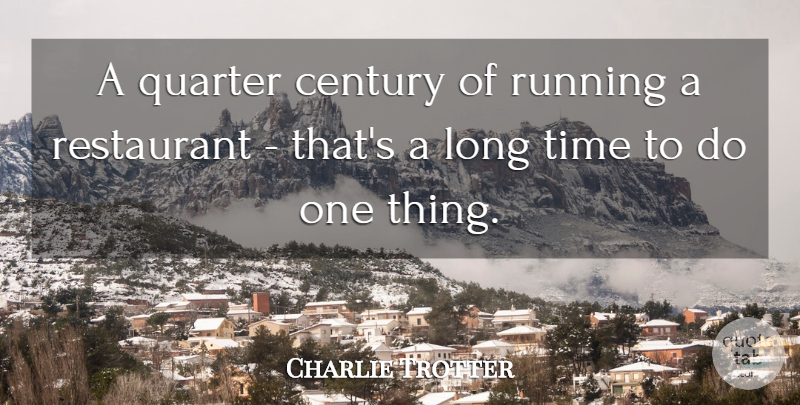 Charlie Trotter Quote About Quarter, Running, Time: A Quarter Century Of Running...