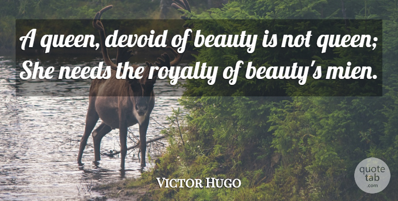 Victor Hugo Quote About Beauty, Queens, Needs: A Queen Devoid Of Beauty...