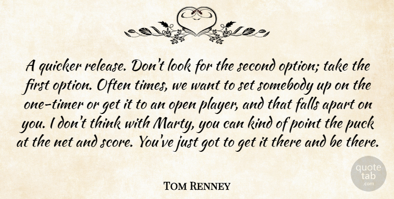 Tom Renney Quote About Apart, Falls, Net, Open, Point: A Quicker Release Dont Look...