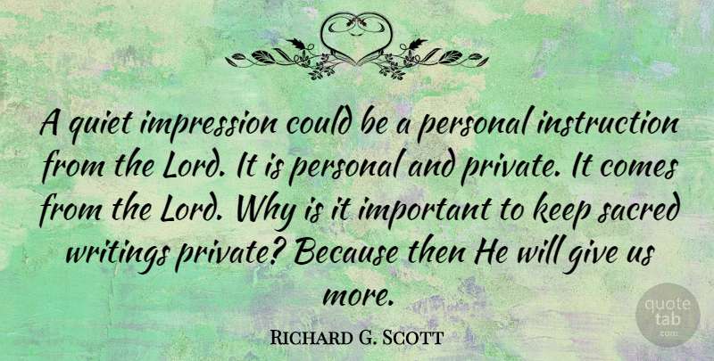 Richard G. Scott Quote About Writing, Giving, Important: A Quiet Impression Could Be...