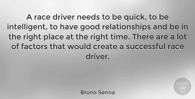 Bruno Senna Quote About Create, Driver, Factors, Good, Needs: A Race Driver Needs To...