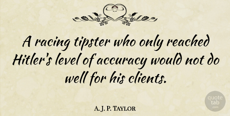 A. J. P. Taylor Quote About Racing, Levels, Clients: A Racing Tipster Who Only...