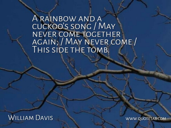 William Davis Quote About Rainbow, Side, Song, Together: A Rainbow And A Cuckoos...