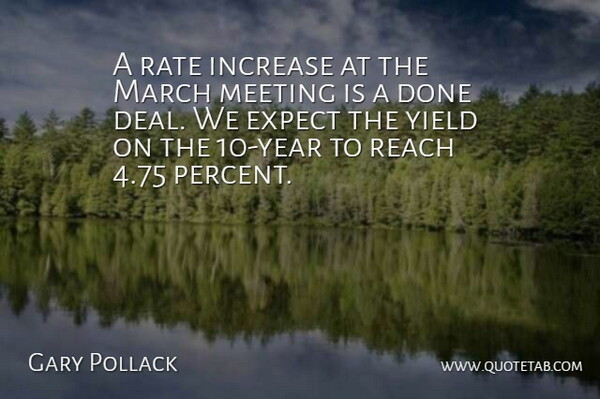 Gary Pollack Quote About Expect, Increase, March, Meeting, Rate: A Rate Increase At The...