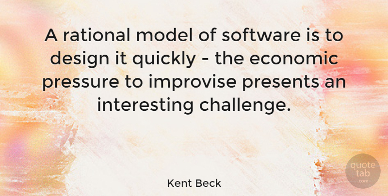 Kent Beck Quote About Design, Economic, Improvise, Model, Presents: A Rational Model Of Software...