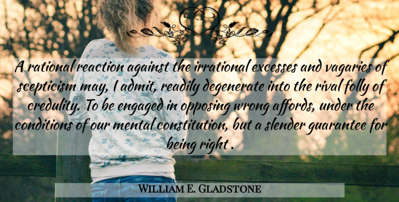 William E. Gladstone Quote About Guarantees, Excess, Rivals: A Rational Reaction Against The...
