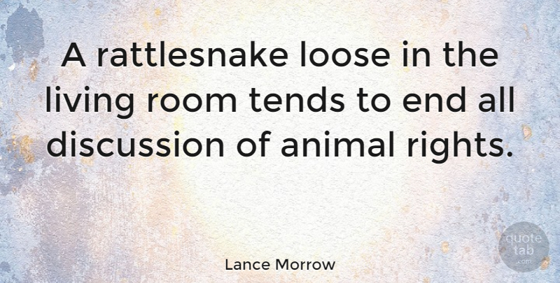 Lance Morrow Quote About Animal, Rights, Rooms: A Rattlesnake Loose In The...
