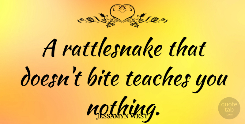 Jessamyn West Quote About Challenges, Rattlesnakes, Teach: A Rattlesnake That Doesnt Bite...