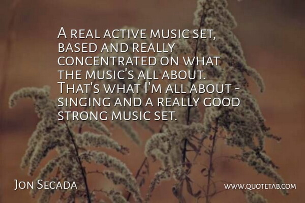 Jon Secada Quote About Strong, Real, Singing: A Real Active Music Set...