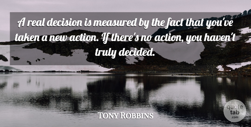 Tony Robbins Quote About Motivational, Powerful, Real: A Real Decision Is Measured...