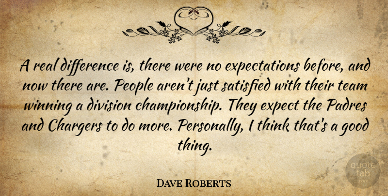 Dave Roberts Quote About Difference, Division, Expect, Good, People: A Real Difference Is There...