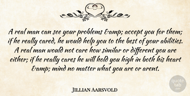 Jillian Aarsvold Quote About Accept, Acceptance, Best, Both, Care: A Real Man Can See...