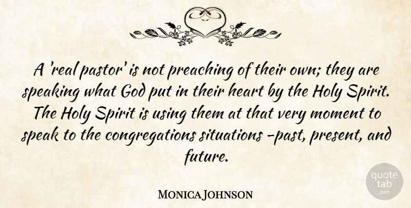Monica Johnson Quote About Future, God, Holy, Moment, Preaching: A Real Pastor Is Not...