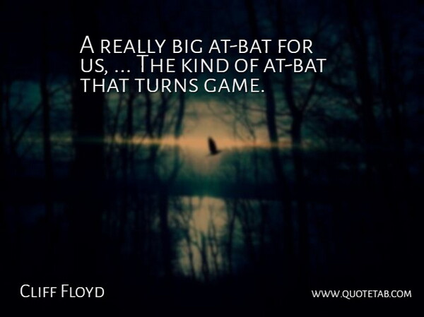 Cliff Floyd Quote About Turns: A Really Big At Bat...