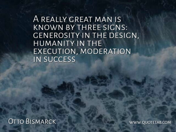 Otto von Bismarck Quote About Men, Compassion, Generosity: A Really Great Man Is...
