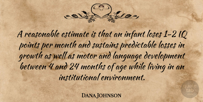 Dana Johnson Quote About Estimate, Growth, Infant, Iq, Language: A Reasonable Estimate Is That...